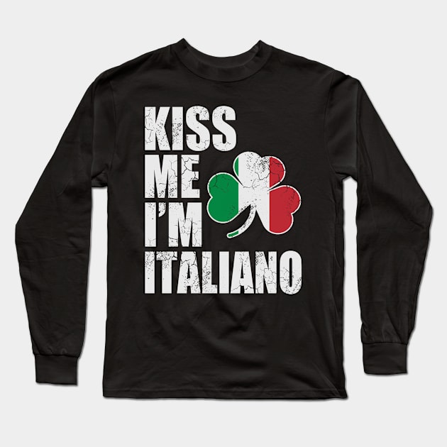 Kiss Me Im Italiano St Patricks Day Italian Italia Long Sleeve T-Shirt by E